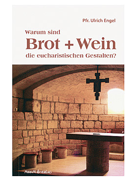 Warum sind Brot & Wein die eucharistischen Gestalten? 96 Seiten