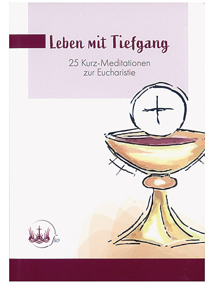 Leben mit Tiefgang - 25 Kurz-Meditationen zur Eucharistie, 85 Seiten