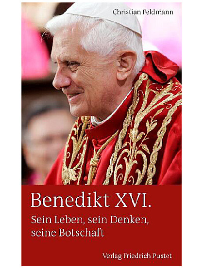 Benedikt XVI. - Sein Leben, sein Denken, seine Botschaft - 204 Seiten