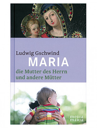 Maria - Die Mutter des Herrn und andere Mütter, 128 Seiten